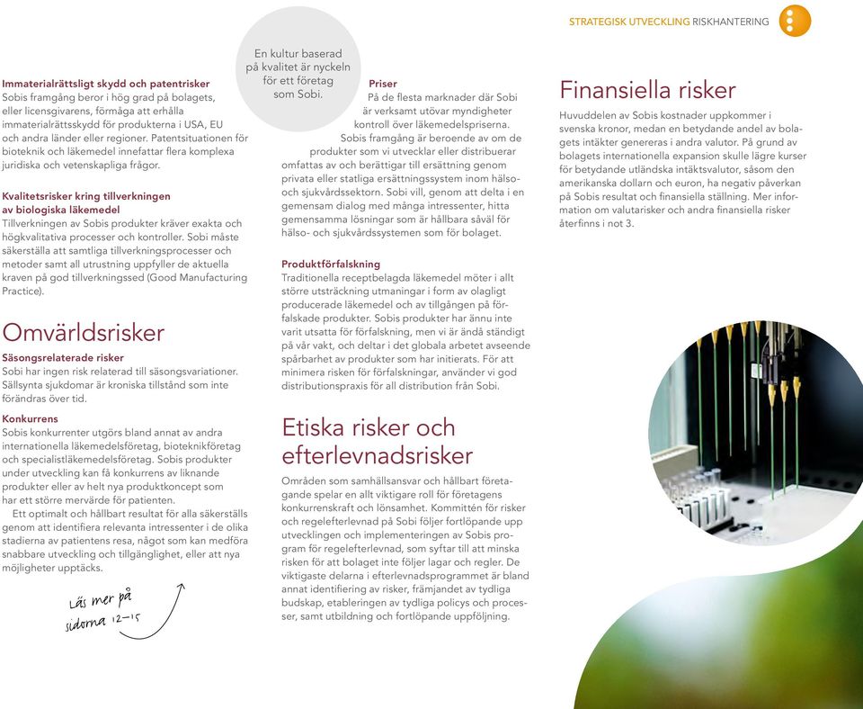 Kvalitetsrisker kring tillverkningen av biologiska läkemedel Tillverkningen av Sobis produkter kräver exakta och högkvalitativa processer och kontroller.