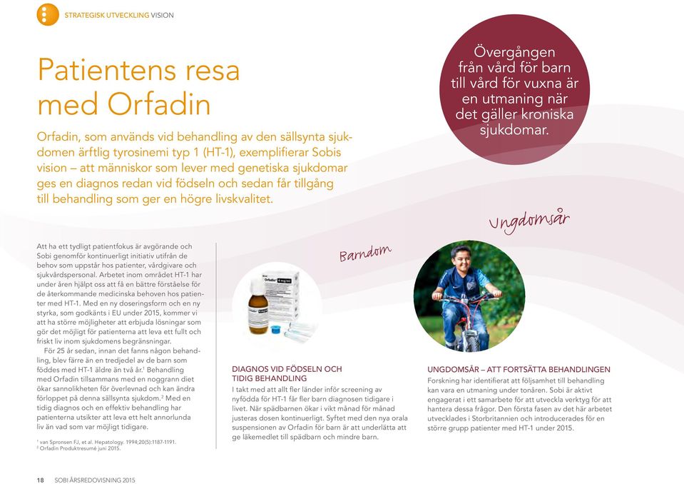 Att ha ett tydligt patientfokus är avgörande och Sobi genomför kontinuerligt initiativ utifrån de behov som uppstår hos patienter, vårdgivare och sjukvårdspersonal.