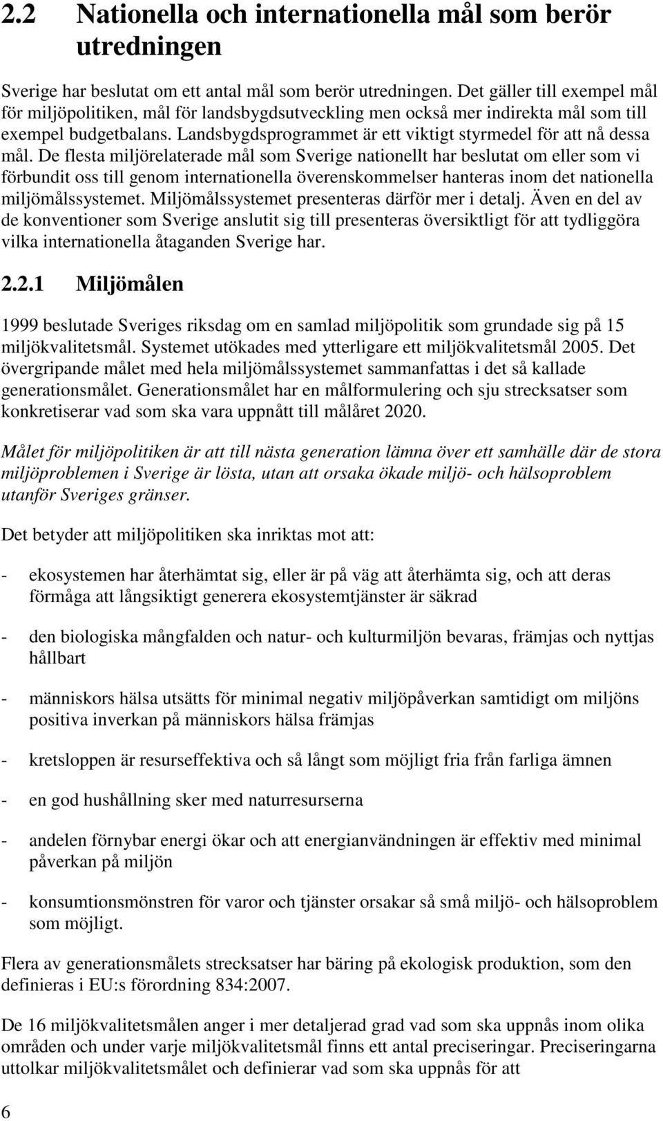 Landsbygdsprogrammet är ett viktigt styrmedel för att nå dessa mål.
