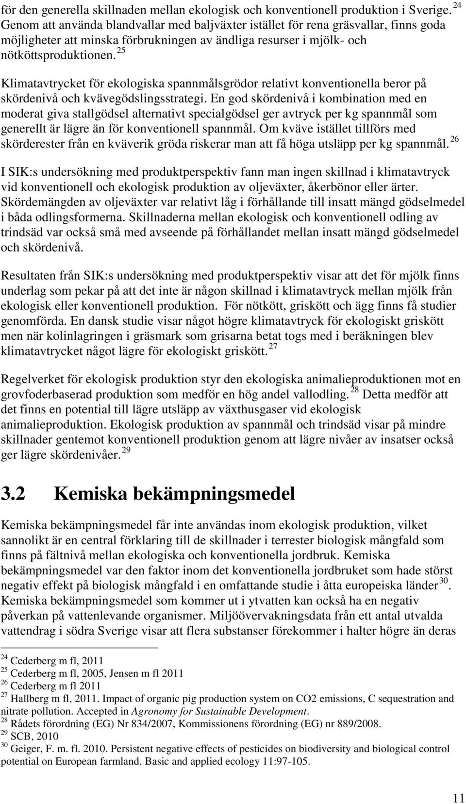 25 Klimatavtrycket för ekologiska spannmålsgrödor relativt konventionella beror på skördenivå och kvävegödslingsstrategi.