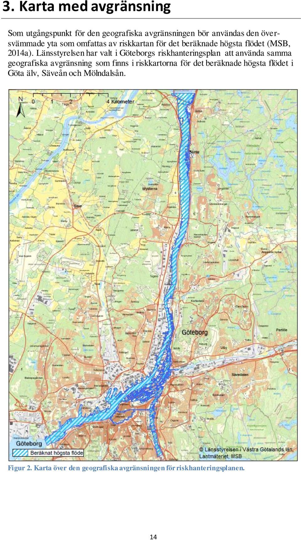 Länsstyrelsen har valt i Göteborgs riskhanteringsplan att använda samma geografiska avgränsning som finns i
