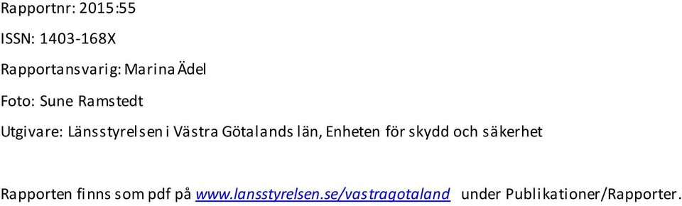län, Enheten för skydd och säkerhet Rapporten finns som pdf på