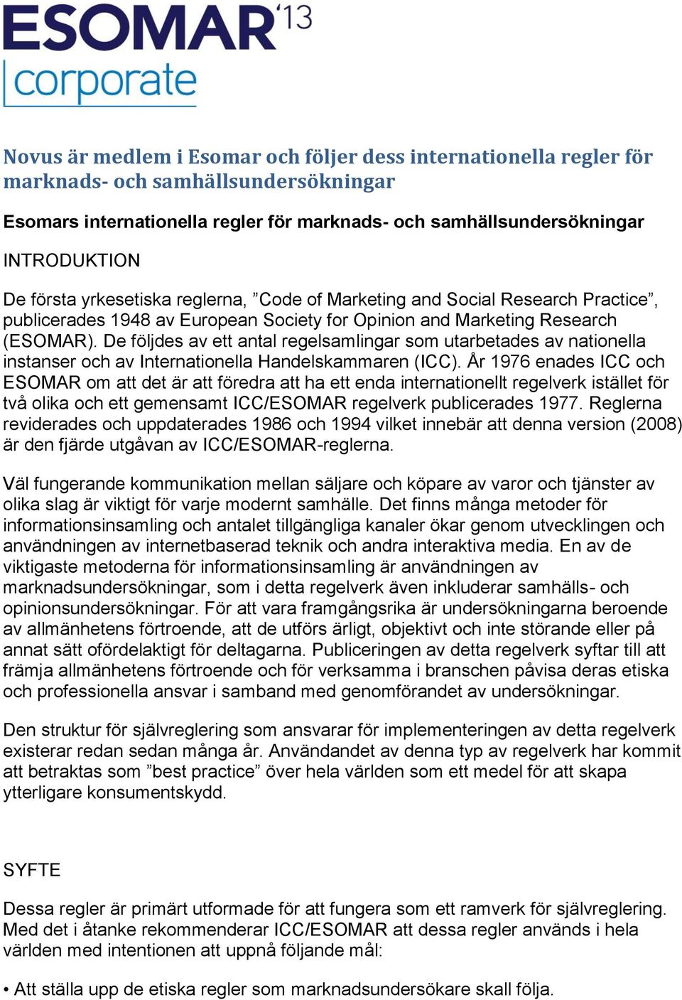 De följdes av ett antal regelsamlingar som utarbetades av nationella instanser och av Internationella Handelskammaren (ICC).