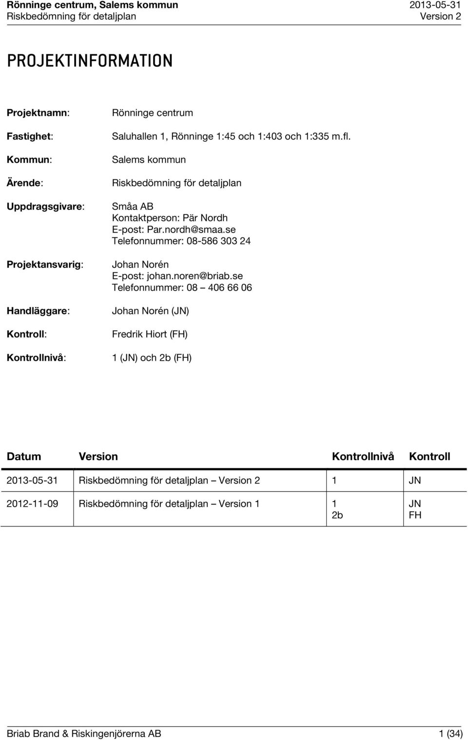 se Telefonnummer: 08-586 303 24 Johan Norén E-post: johan.noren@briab.