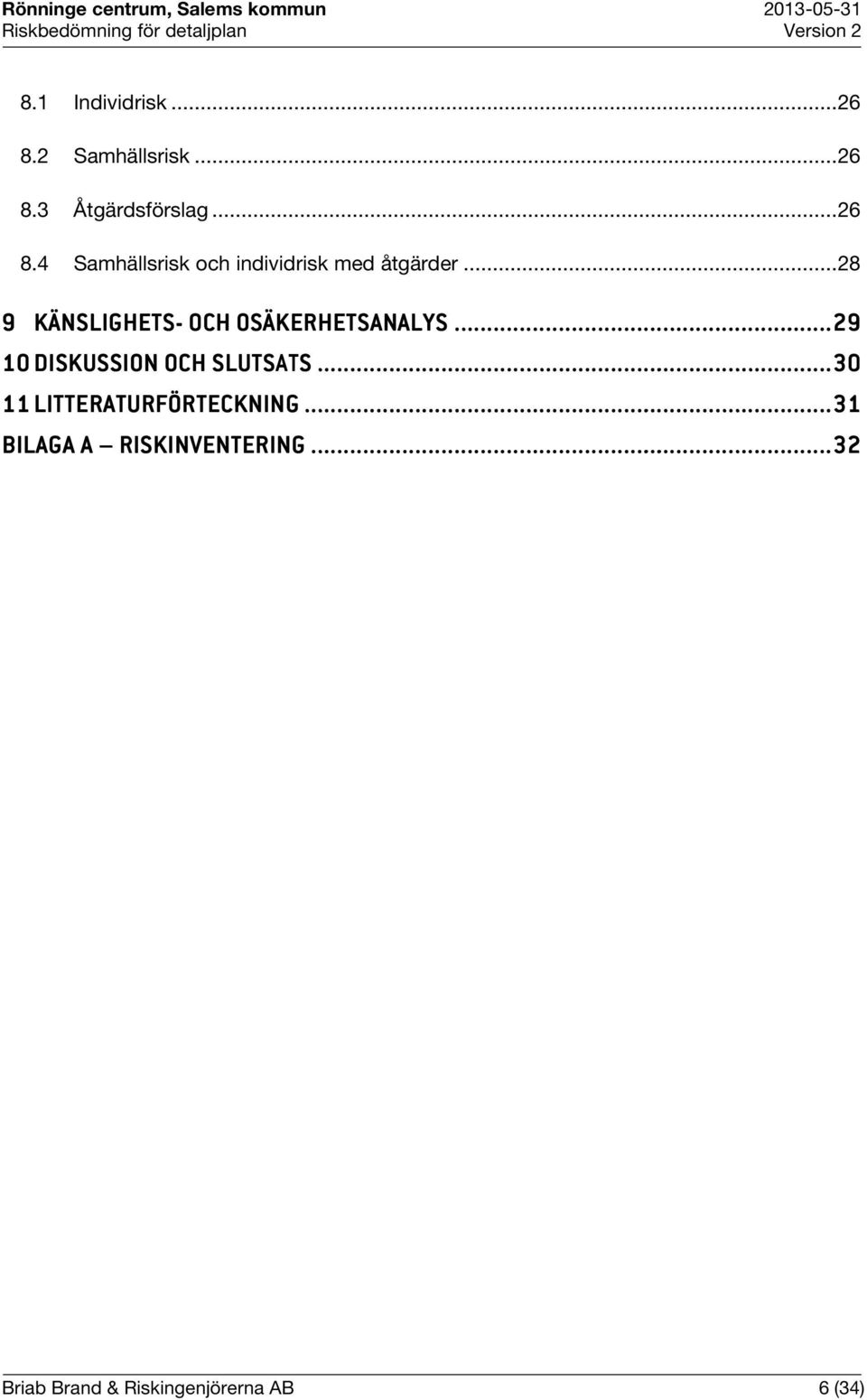 ..... 30 11 LITTERATURFÖRTECKNING...... 31 BILAGA A RISKINVENTERING.