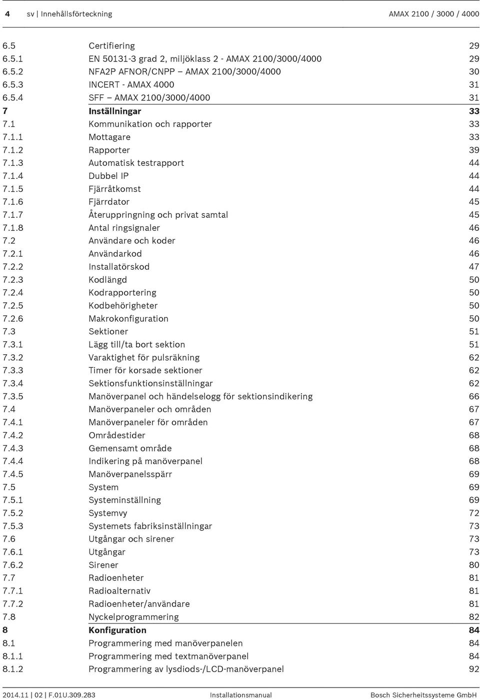 1.7 Återuppringning och privat samtal 45 7.1.8 Antal ringsignaler 46 7.2 Användare och koder 46 7.2.1 Användarkod 46 7.2.2 Installatörskod 47 7.2.3 Kodlängd 50 7.2.4 Kodrapportering 50 7.2.5 Kodbehörigheter 50 7.