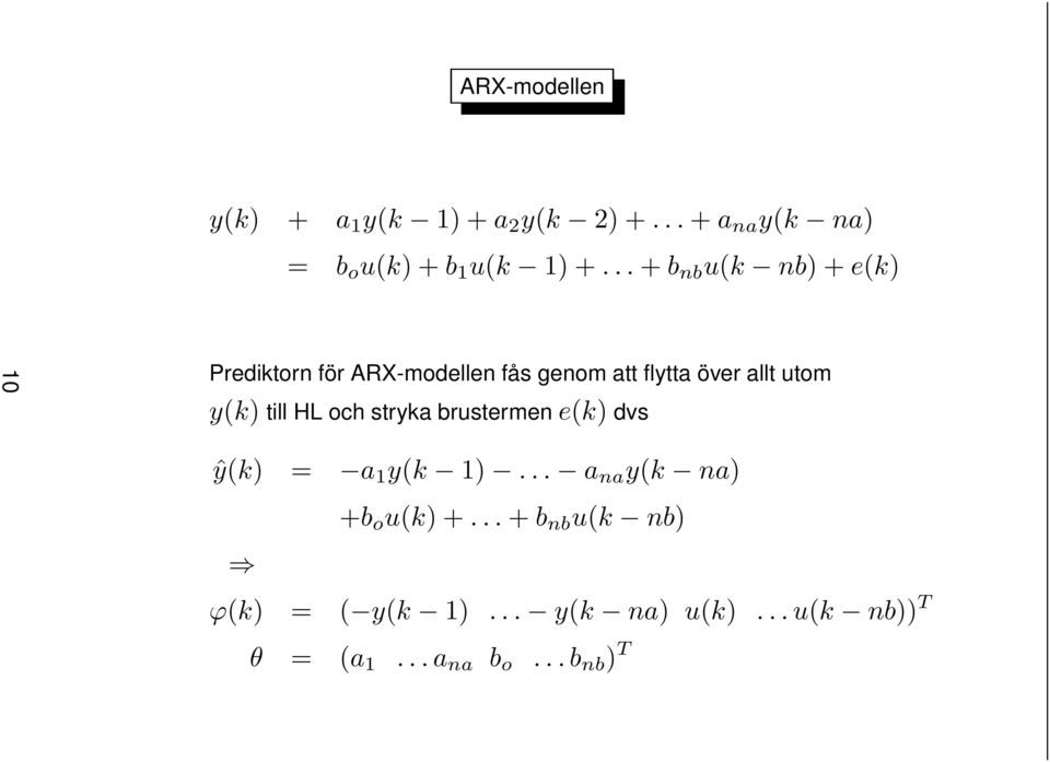 y(k) till HL och stryka brustermene(k) dvs ŷ(k) = a 1 y(k 1)... a na y(k na) +b o u(k)+.