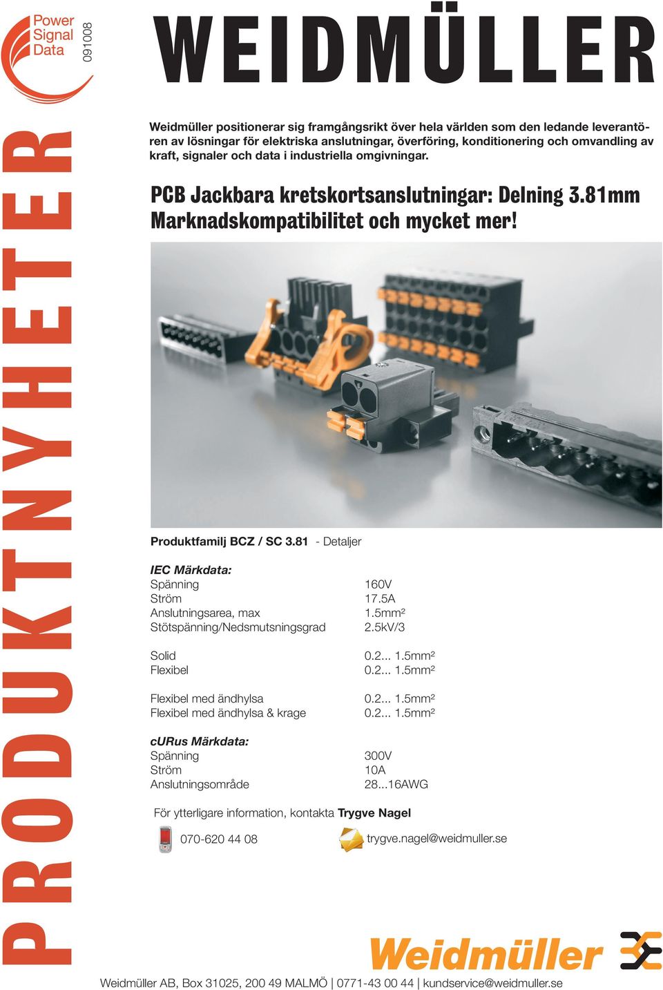 81 - Detaljer IEC Märkdata: Spänning 160V Ström 17.5A Anslutningsarea, max 1.5mm² Stötspänning/Nedsmutsningsgrad 2.