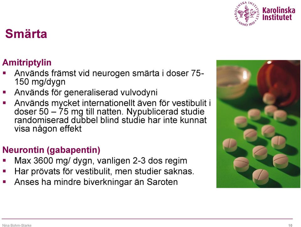 Nypublicerad studie randomiserad dubbel blind studie har inte kunnat visa någon effekt Neurontin (gabapentin) Max