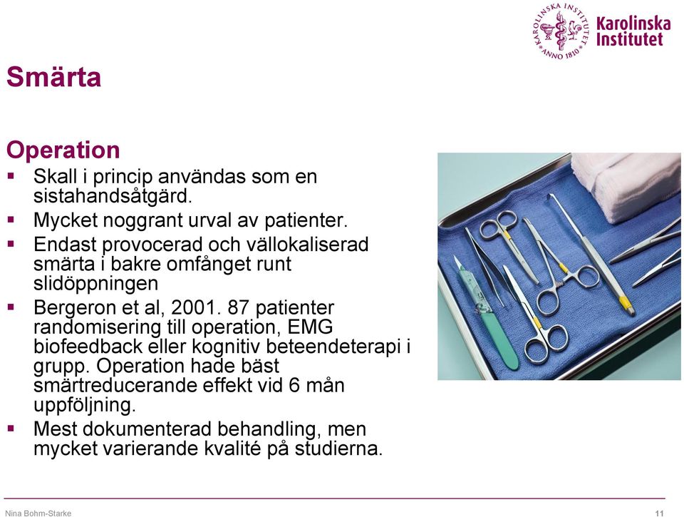 87 patienter randomisering till operation, EMG biofeedback eller kognitiv beteendeterapi i grupp.