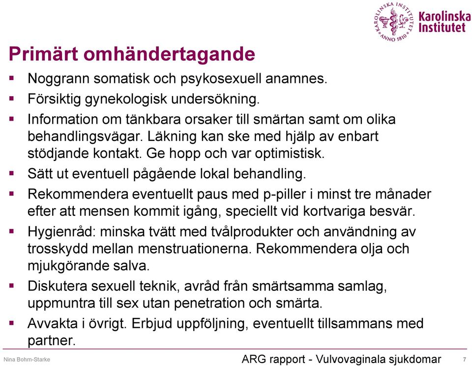 Rekommendera eventuellt paus med p-piller i minst tre månader efter att mensen kommit igång, speciellt vid kortvariga besvär.
