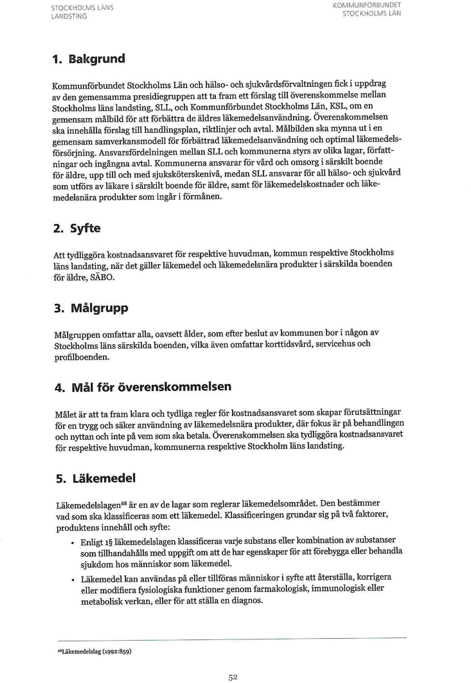 landsting, SLL, och Kommunförbundet Stockholms Län, KSL, om en gemensam målbild för att förbättra de äldres läkemedelsanvändning.
