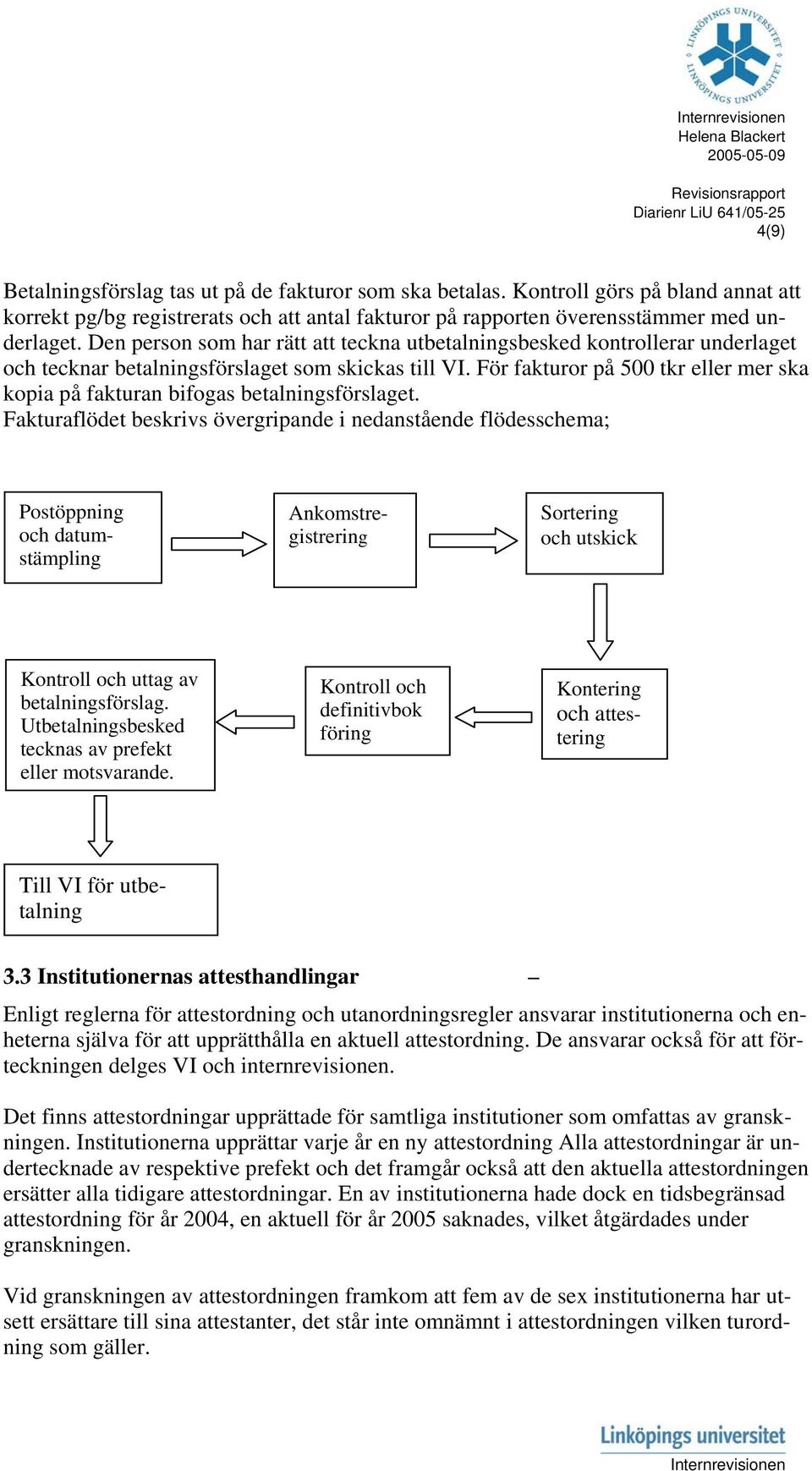 För fakturor på 500 tkr eller mer ska kopia på fakturan bifogas betalningsförslaget.