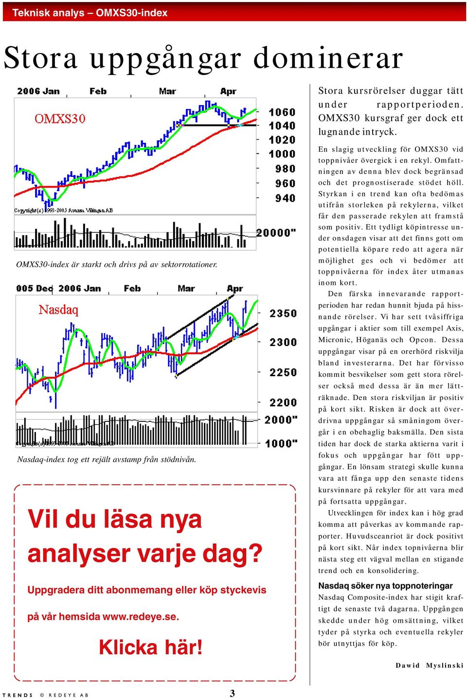 Uppgradera ditt abonmemang eller köp styckevis på vår hemsida www.redeye.se. Klicka här! En slagig utveckling för OMXS30 vid toppnivåer övergick i en rekyl.