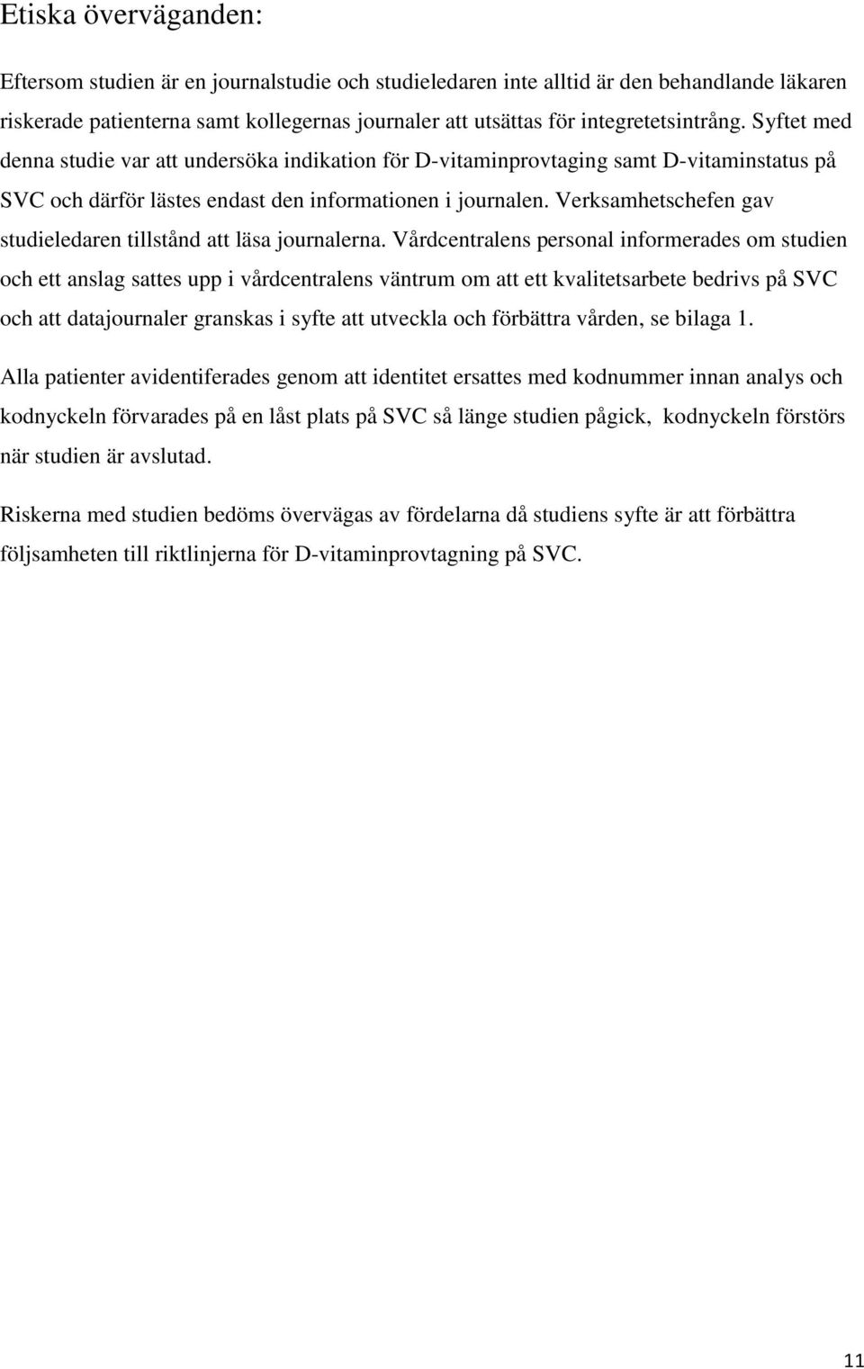 Verksamhetschefen gav studieledaren tillstånd att läsa journalerna.