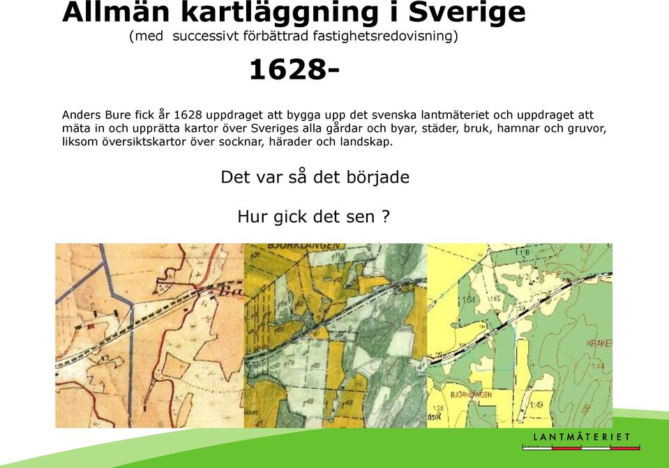 och upprätta kartor över Sveriges alla gårdar och byar, städer, bruk, hamnar och gruvor,