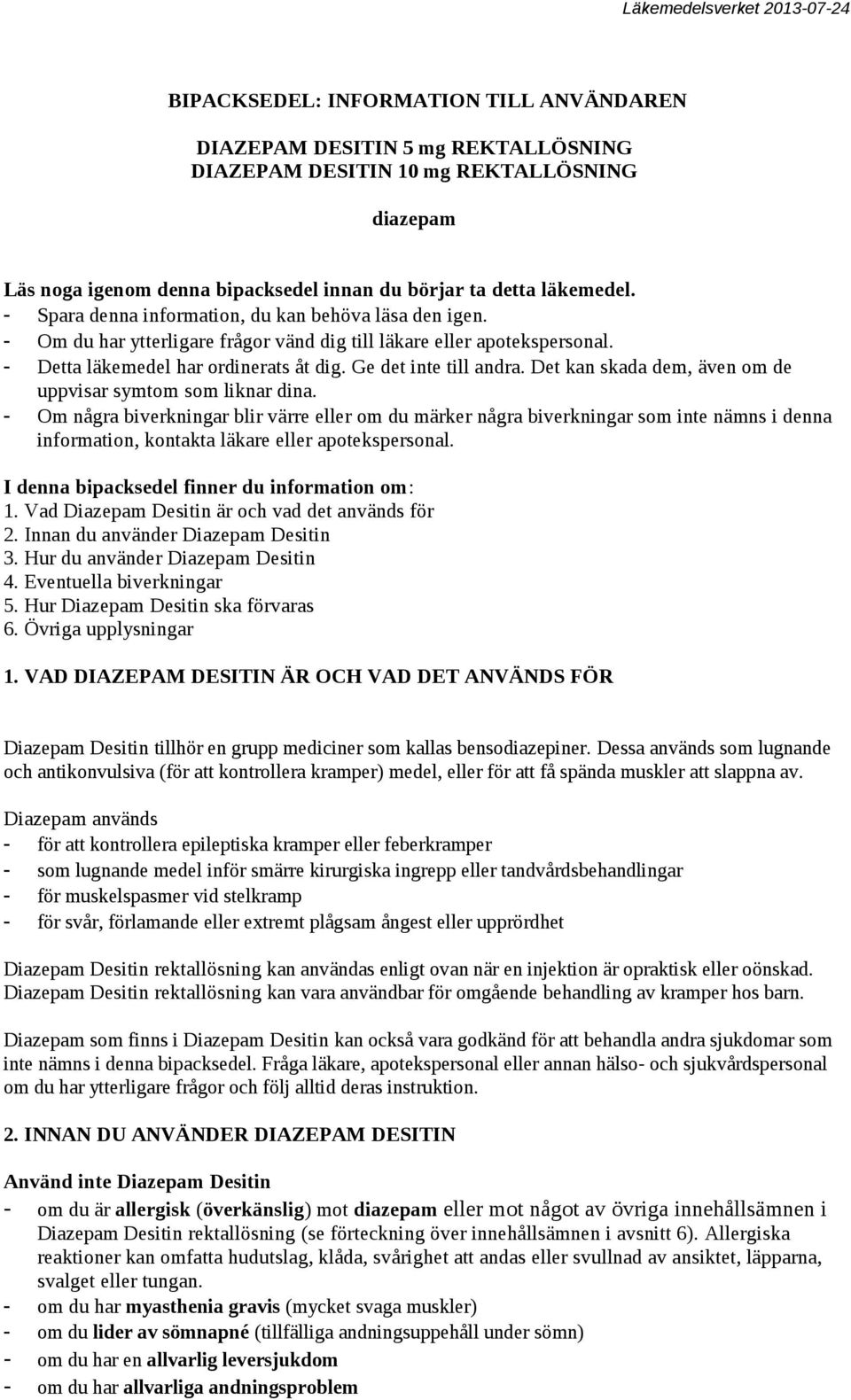 Det kan skada dem, även om de uppvisar symtom som liknar dina.