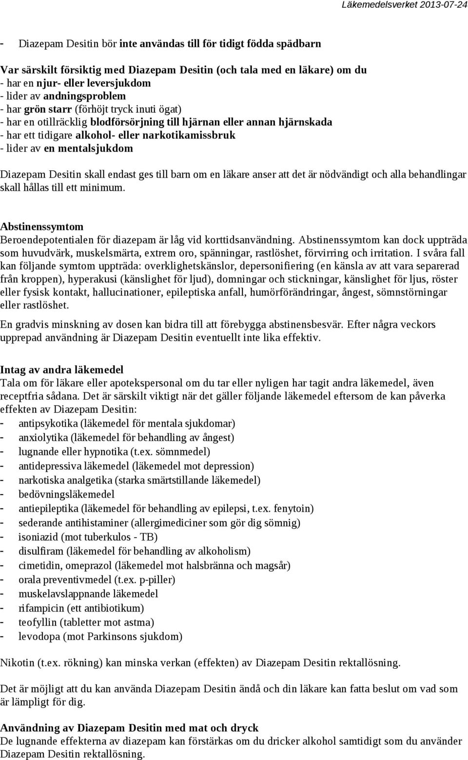 mentalsjukdom Diazepam Desitin skall endast ges till barn om en läkare anser att det är nödvändigt och alla behandlingar skall hållas till ett minimum.