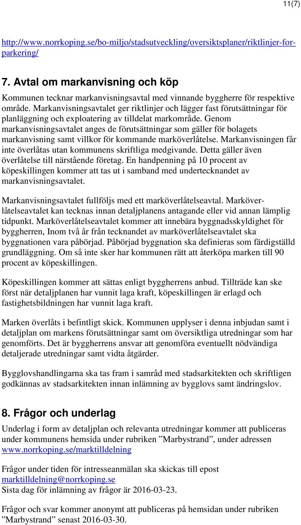 Markanvisningsavtalet ger riktlinjer och lägger fast förutsättningar för planläggning och exploatering av tilldelat markområde.