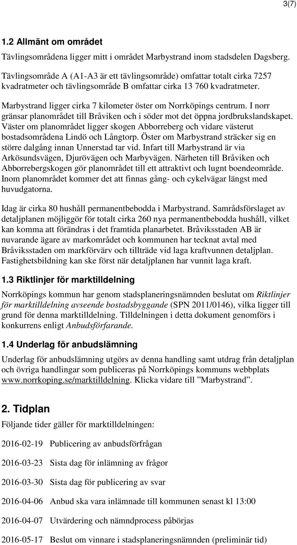 Marbystrand ligger cirka 7 kilometer öster om Norrköpings centrum. I norr gränsar planområdet till Bråviken och i söder mot det öppna jordbrukslandskapet.