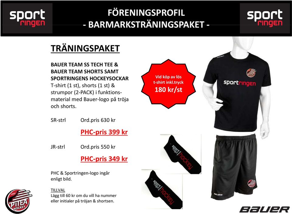Vid köp av lös t shirt inkl.tryck 180 kr/st SR strl JR strl Ord.pris 630 kr PHC pris 399 kr Ord.