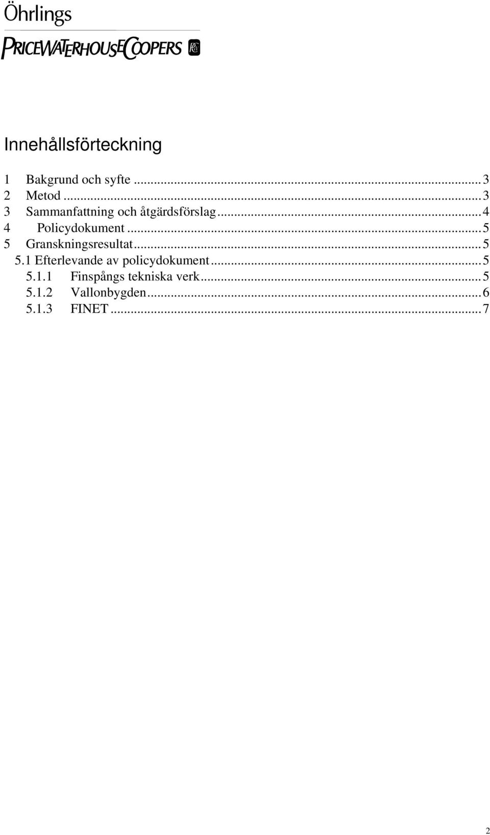 ..5 5 Granskningsresultat...5 5.1 Efterlevande av policydokument.