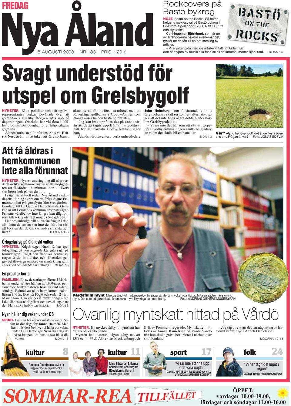 Gillar man den här typen av musik ska man se till att komma, menar Björklund. SIDAN 14 Svagt understöd för utspel om Grelsbygolf NYHETER.