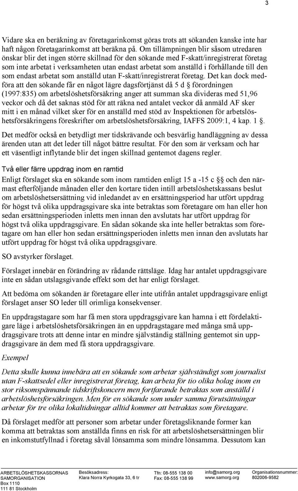 förhållande till den som endast arbetat som anställd utan F-skatt/inregistrerat företag.