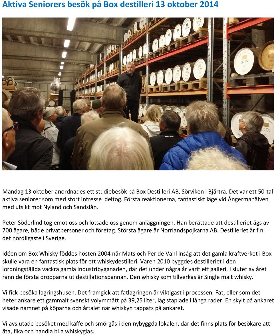 Peter Söderlind tog emot oss och lotsade oss genom anläggningen. Han berättade att destilleriet ägs av 700 ägare, både privatpersoner och företag. Största ägare är Norrlandspojkarna AB.