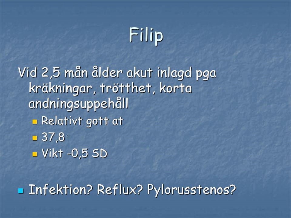 andningsuppehåll Relativt gott at 37,8