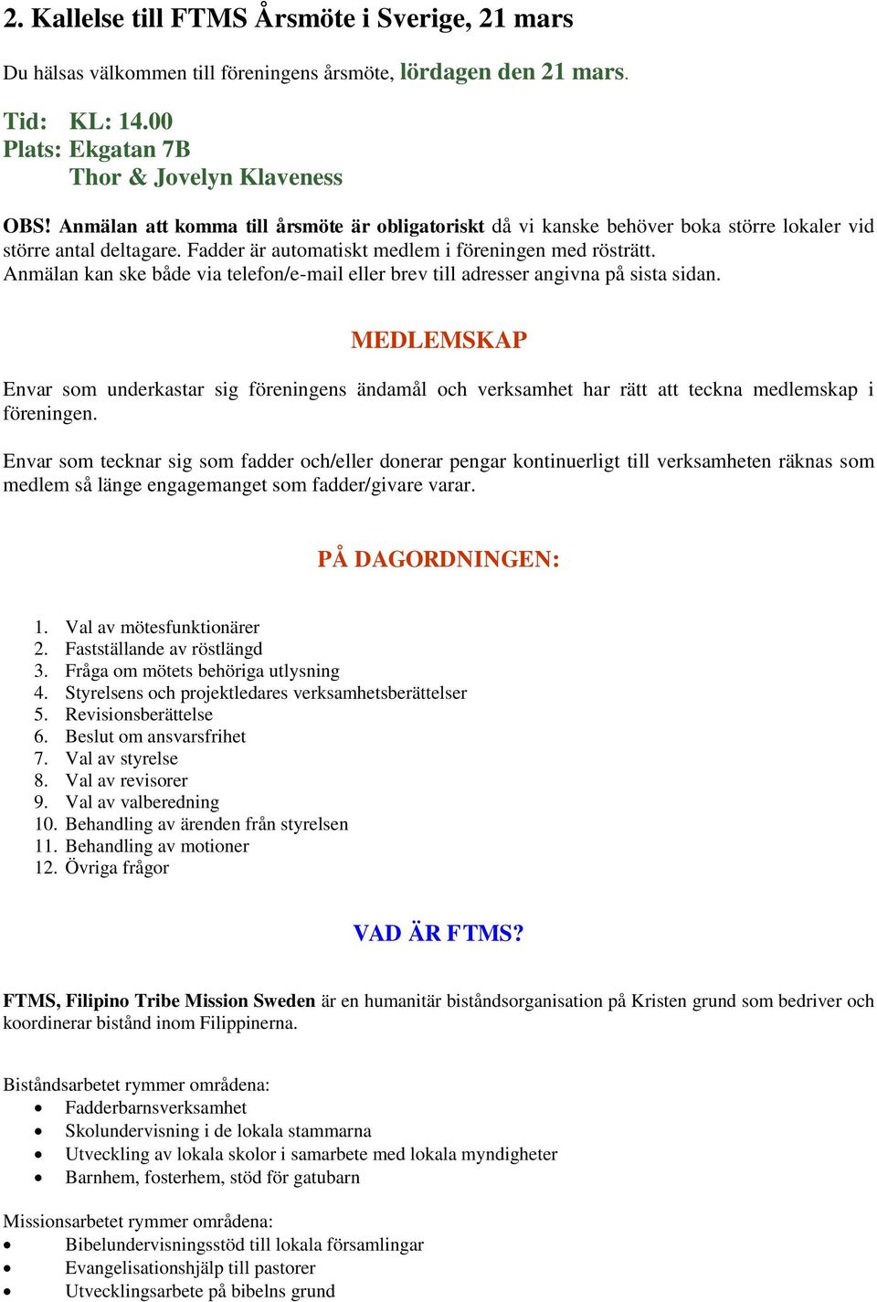 Anmälan kan ske både via telefon/e-mail eller brev till adresser angivna på sista sidan.