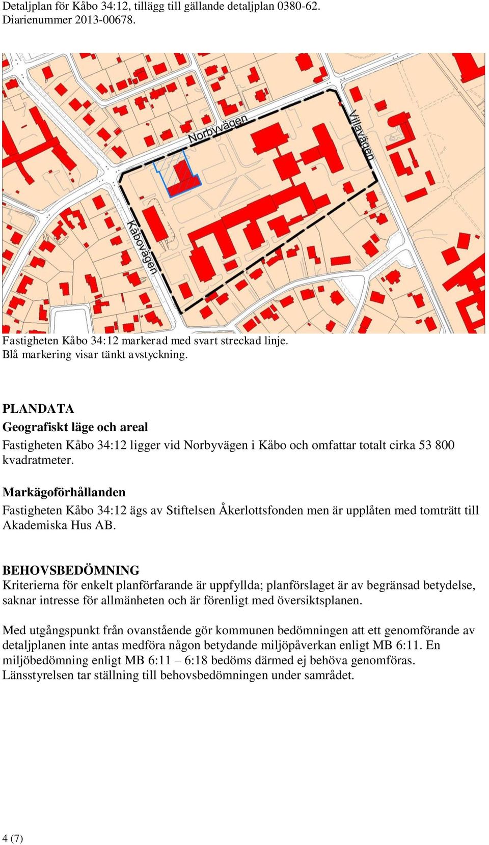 Markägoförhållanden Fastigheten Kåbo 34:12 ägs av Stiftelsen Åkerlottsfonden men är upplåten med tomträtt till Akademiska Hus AB.