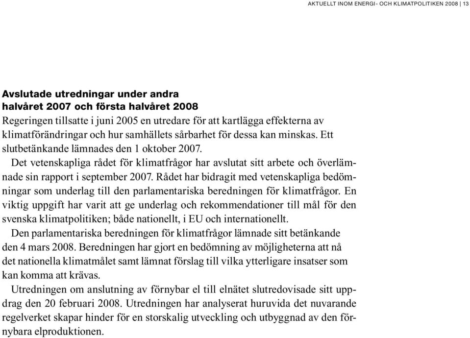 Rådet har bidragit med vetenskapliga bedömningar som underlag till den parlamentariska beredningen för klimatfrågor.