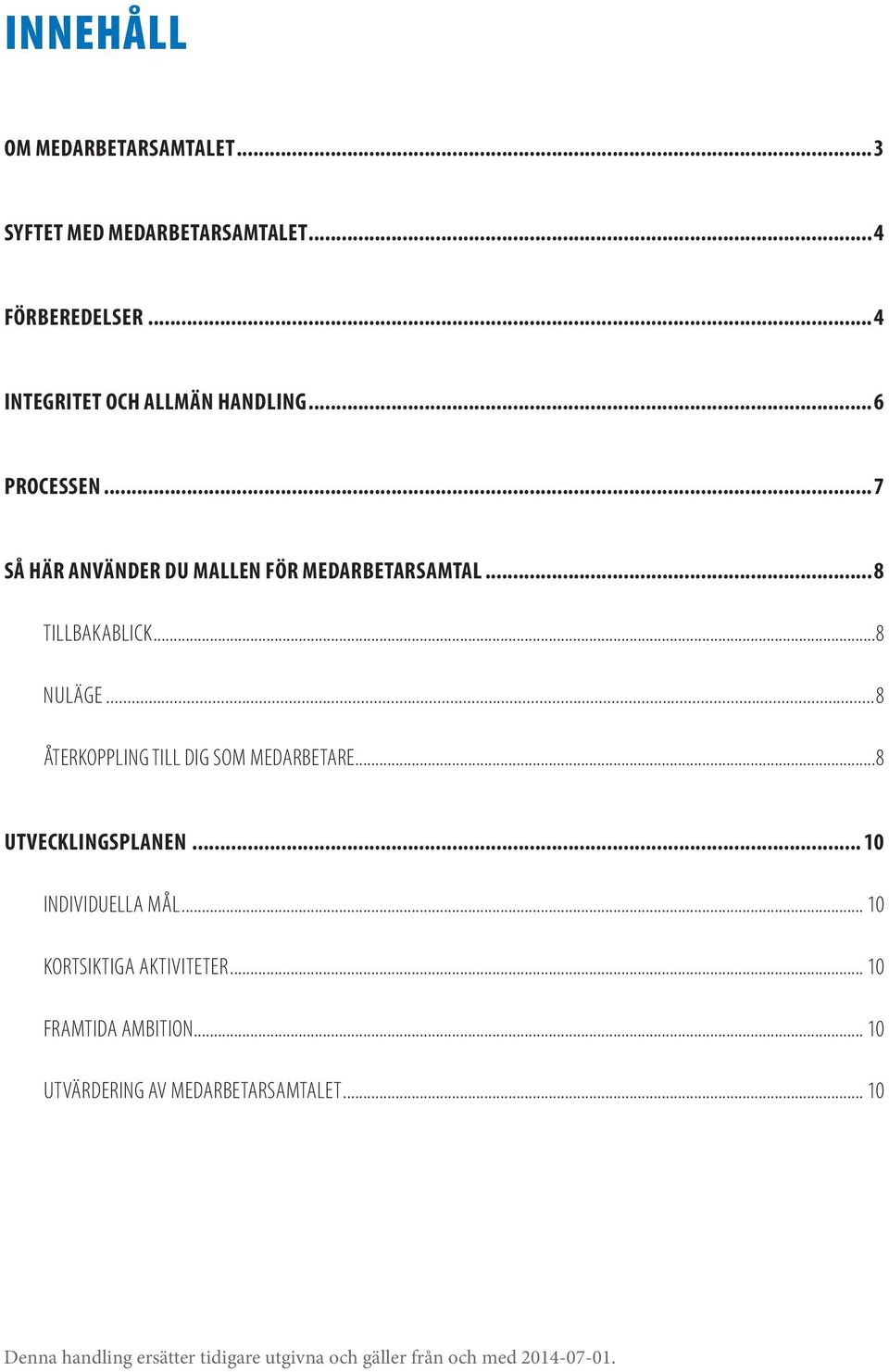 ..8 ÅTERKOPPLING till dig som medarbetare...8 utvecklingsplanen... 10 Individuella mål... 10 kortsiktiga aktiviteter.