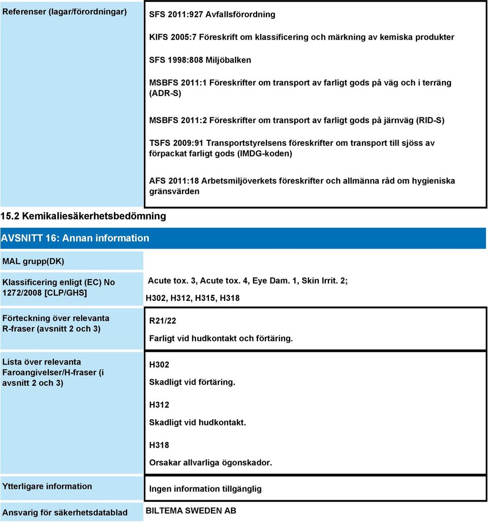 av förpackat farligt gods (IMDG-koden) AFS 2011:18 Arbetsmiljöverkets föreskrifter och allmänna råd om hygieniska gränsvärden 15.