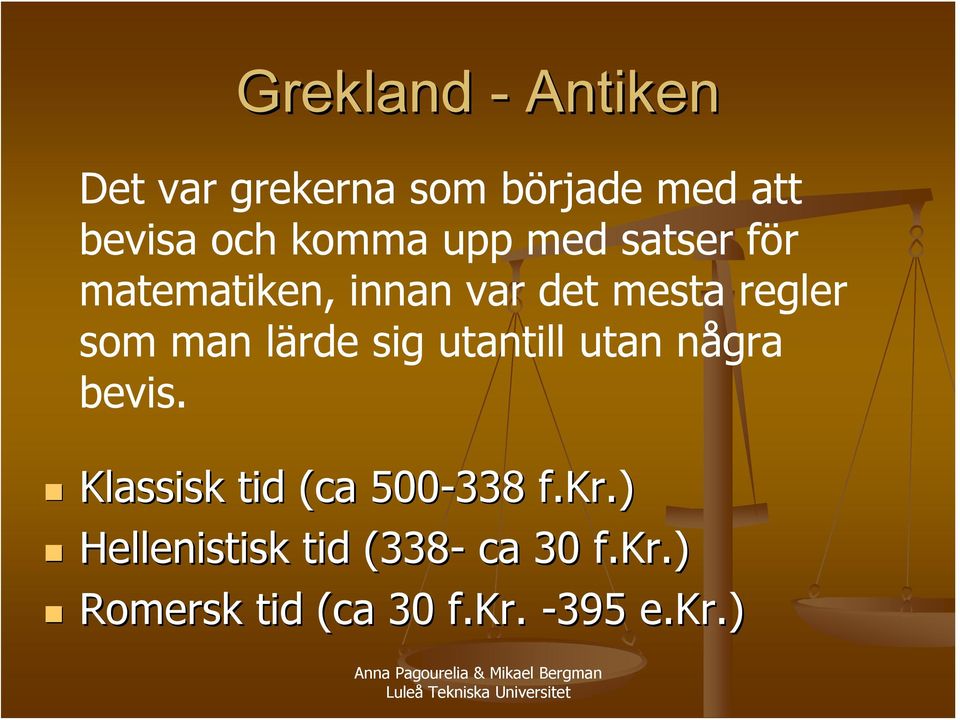 man lärde sig utantill utan några bevis. Klassisk tid (ca 500-338 f.kr.
