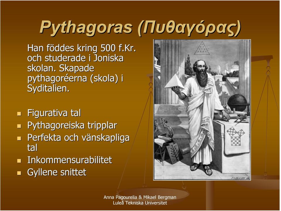 Skapade pythagoréerna (skola) i Syditalien.