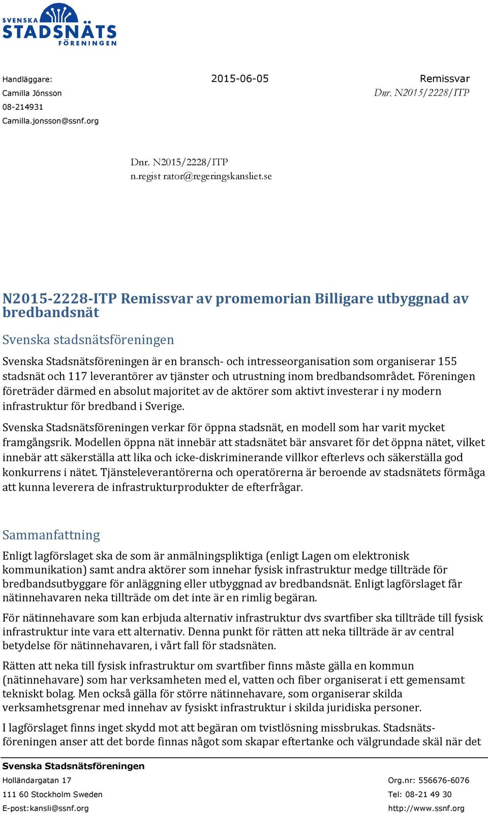stadsnät och 117 leverantörer av tjänster och utrustning inom bredbandsområdet.