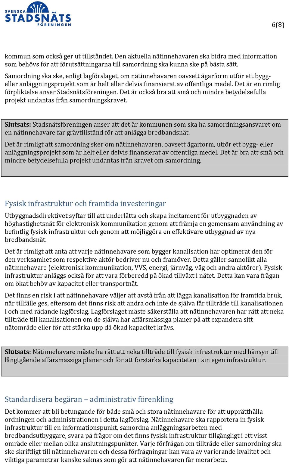 Det är en rimlig förpliktelse anser Stadsnätsföreningen. Det är också bra att små och mindre betydelsefulla projekt undantas från samordningskravet.