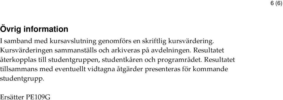 Resultatet återkopplas till studentgruppen, studentkåren och programrådet.