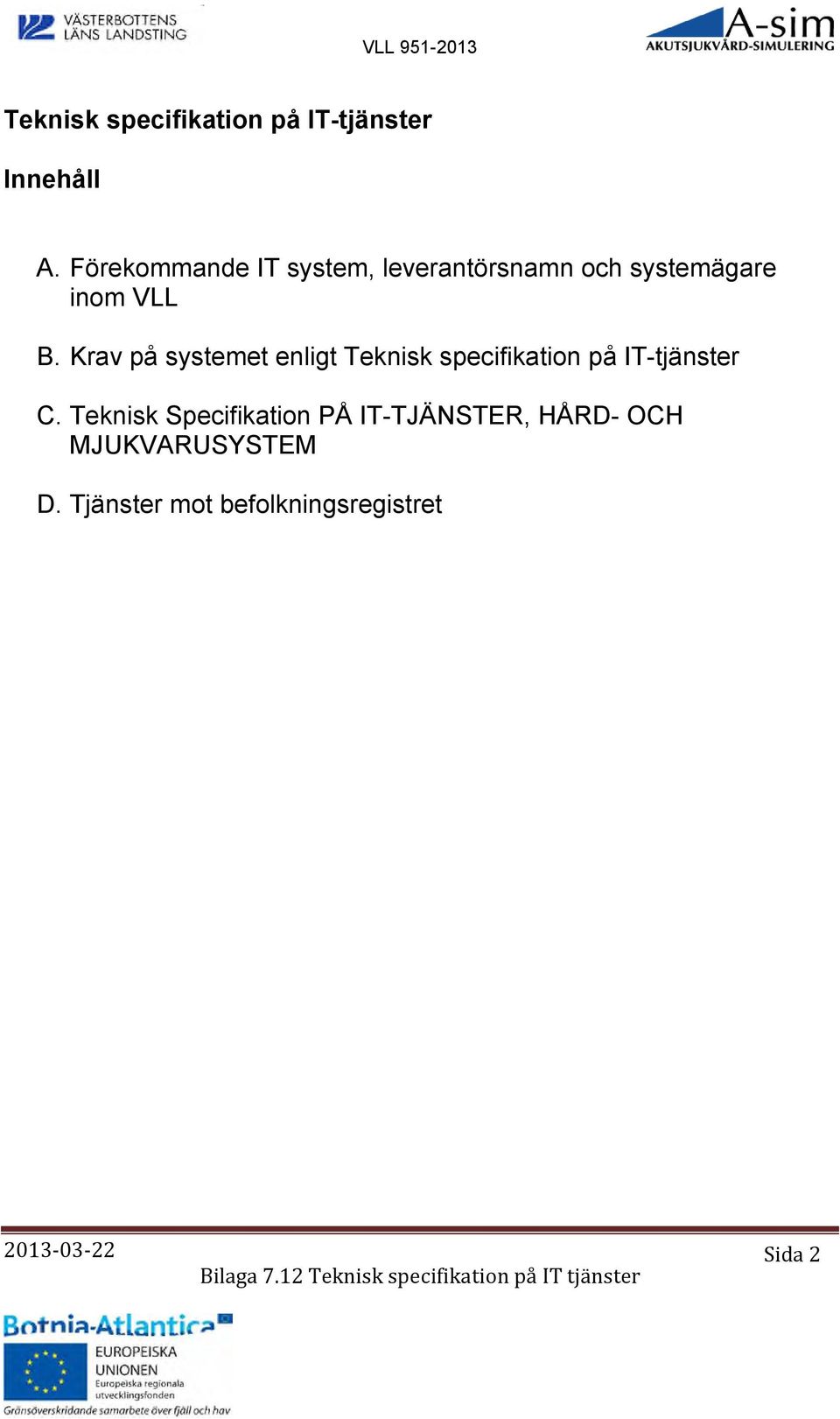 Krav på systemet enligt Teknisk specifikation på IT-tjänster C.