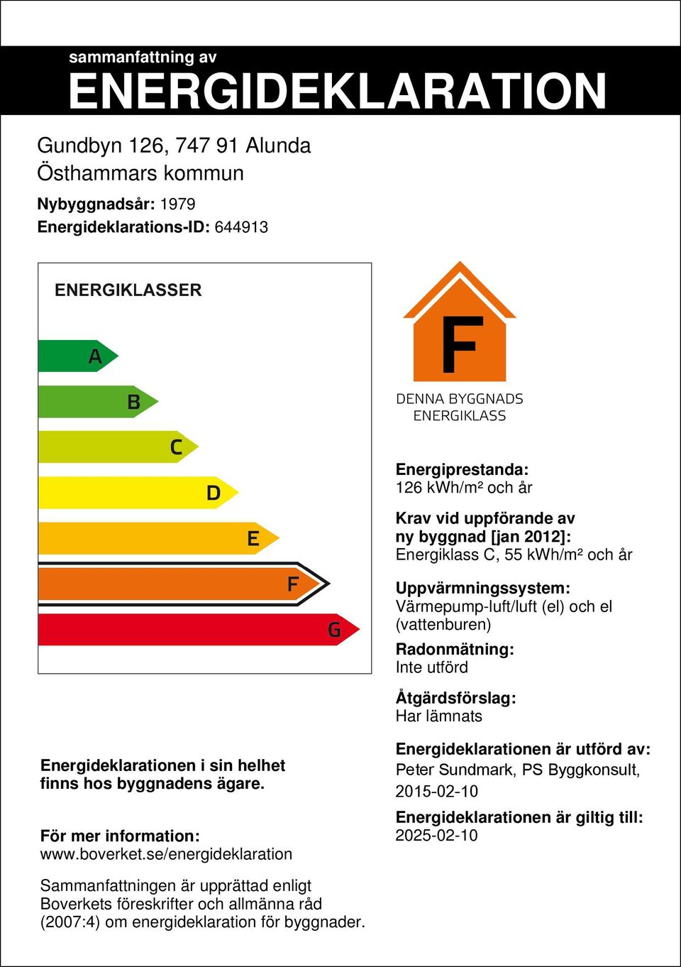 lämnats Energideklarationen i sin helhet finns hos byggnadens ägare. För mer information: www.boverket.