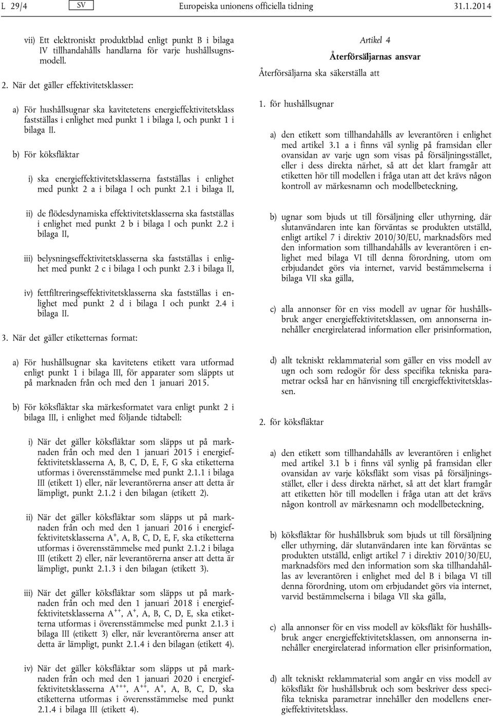 1 i bilaga II, ii) de flödesdynamiska effektivitetsklasserna ska fastställas i enlighet med punkt 2 b i bilaga I och punkt 2.