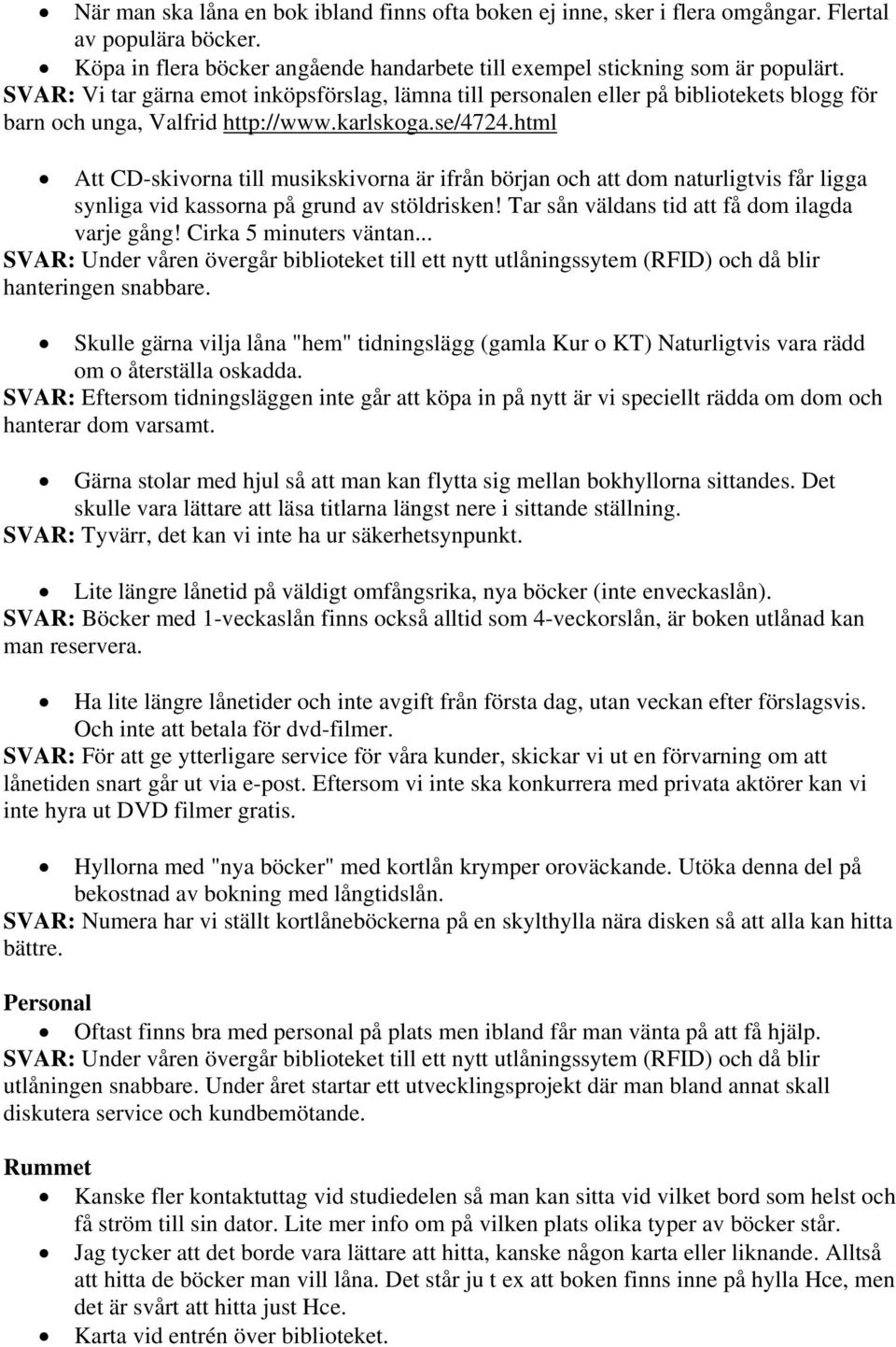 html Att CD-skivorna till musikskivorna är ifrån början och att dom naturligtvis får ligga synliga vid kassorna på grund av stöldrisken! Tar sån väldans tid att få dom ilagda varje gång!