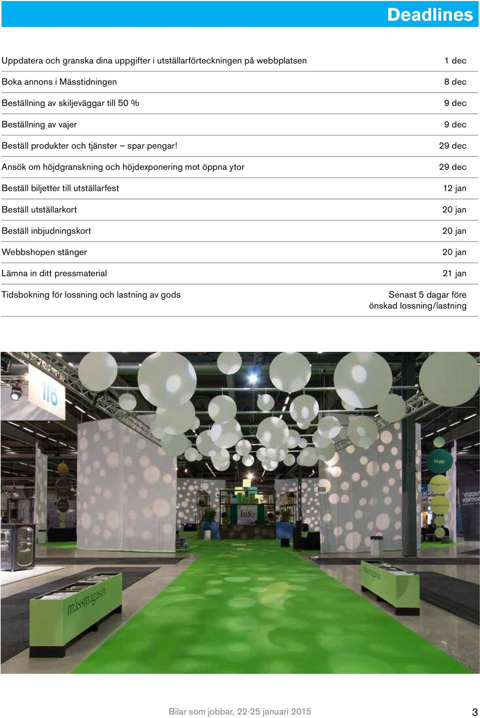 Ansök om höjdgranskning och höjdexponering mot öppna ytor Beställ biljetter till utställarfest Beställ utställarkort Beställ inbjudningskort Webbshopen