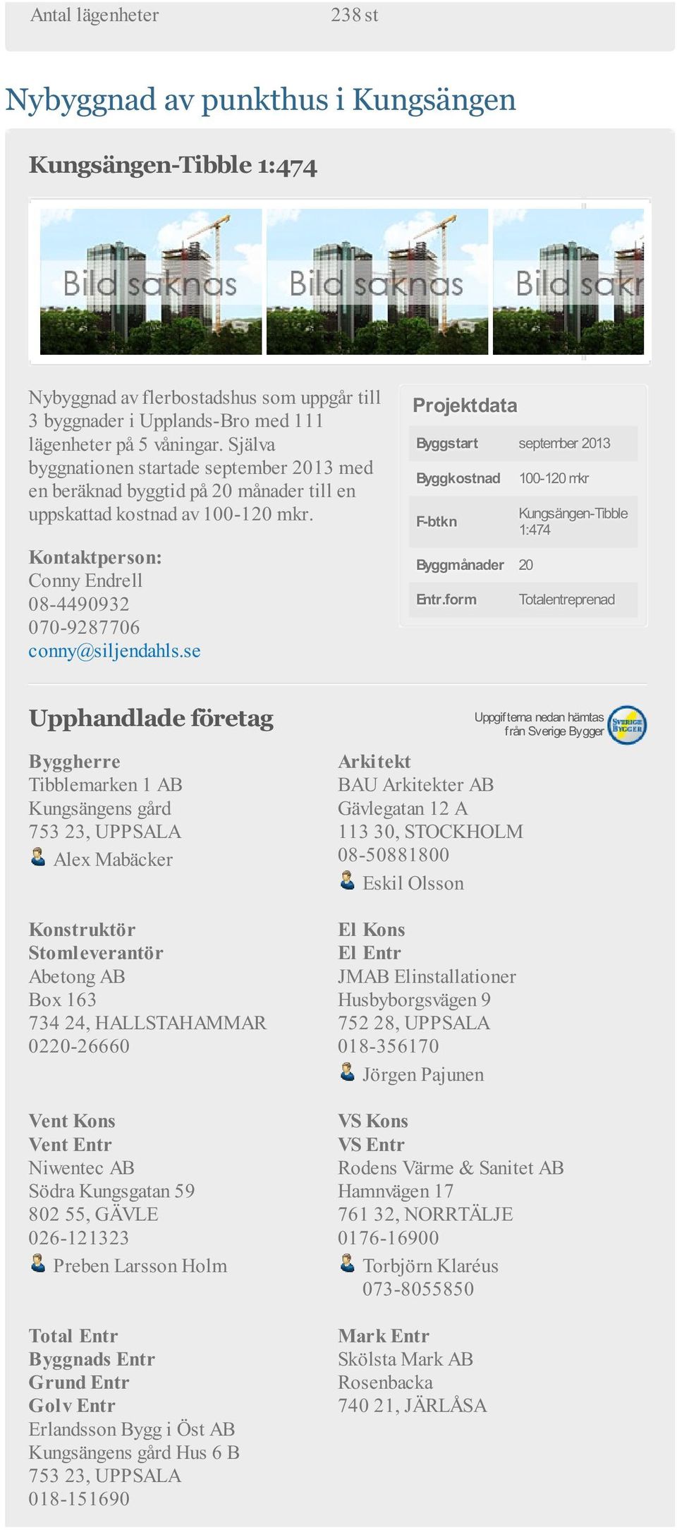 form 100-120 mkr Kungsängen-Tibble 1:474 Totalentreprenad Tibblemarken 1 AB Kungsängens gård 753 23, UPPSALA Alex Mabäcker Konstruktör Stomleverantör Abetong AB Box 163 734 24, HALLSTAHAMMAR
