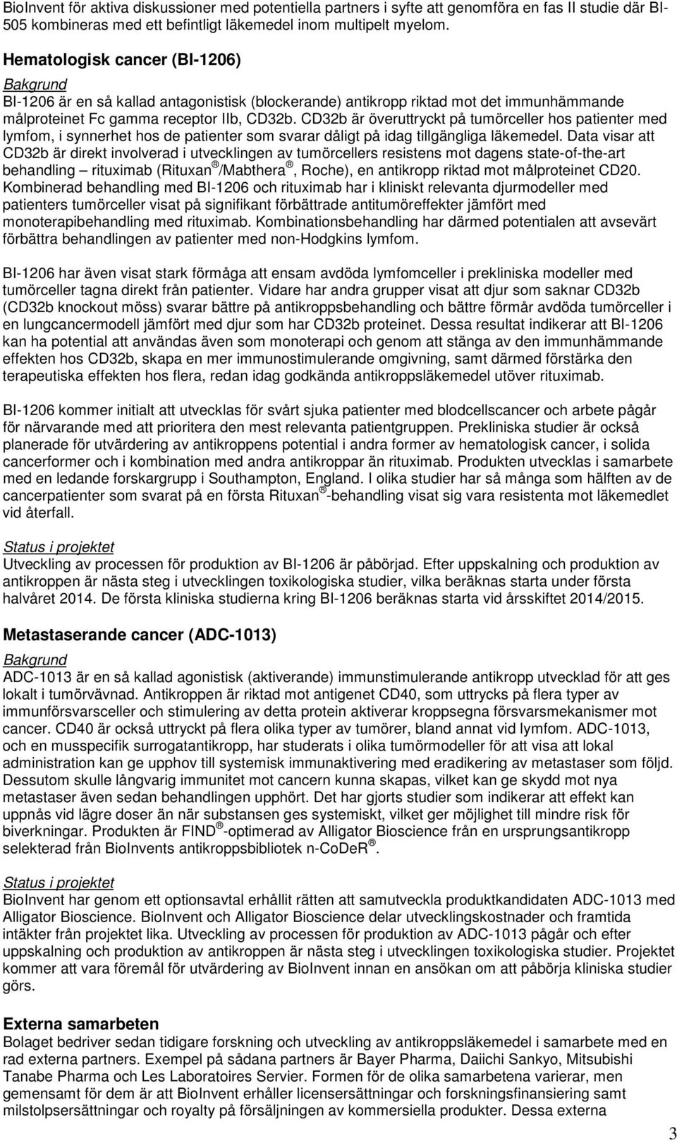 CD32b är överuttryckt på tumörceller hos patienter med lymfom, i synnerhet hos de patienter som svarar dåligt på idag tillgängliga läkemedel.