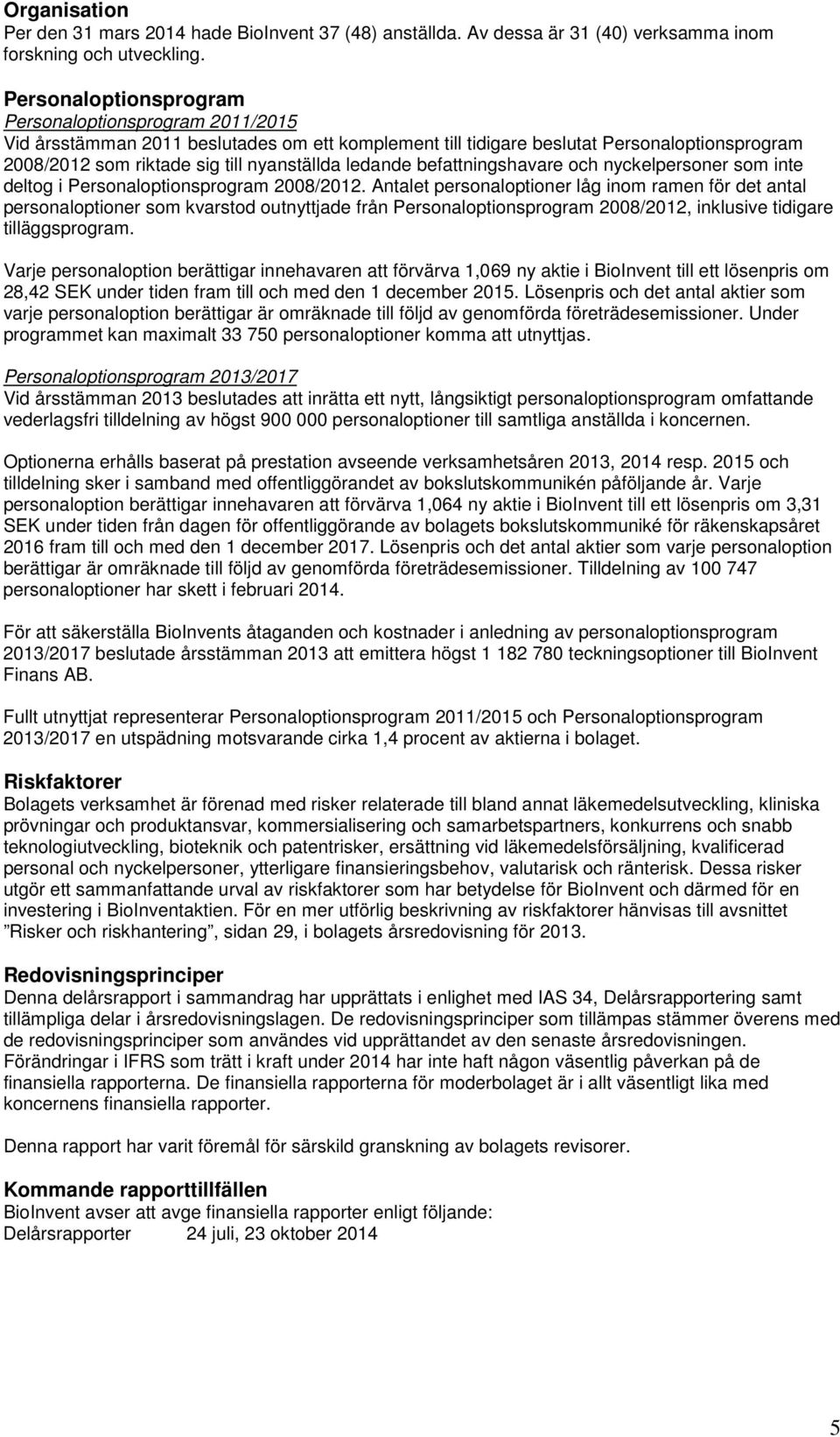 ledande befattningshavare och nyckelpersoner som inte deltog i Personaloptionsprogram 2008/2012.