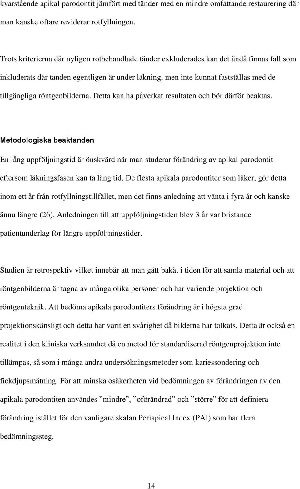 röntgenbilderna. Detta kan ha påverkat resultaten och bör därför beaktas.