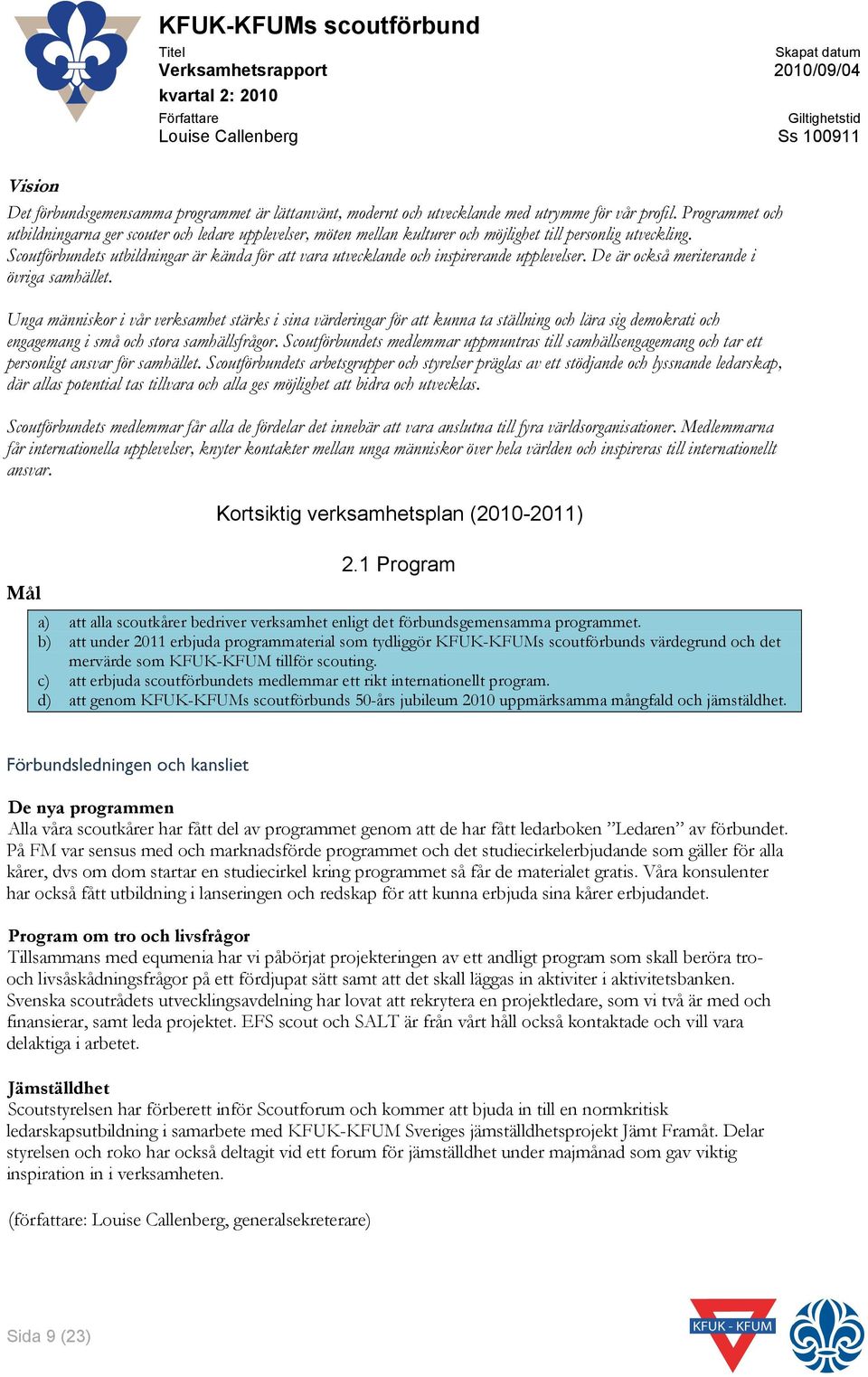 Scoutförbundets utbildningar är kända för att vara utvecklande och inspirerande upplevelser. De är också meriterande i övriga samhället.